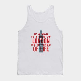 If A Man is Tired of London He is Tired of Life Tank Top